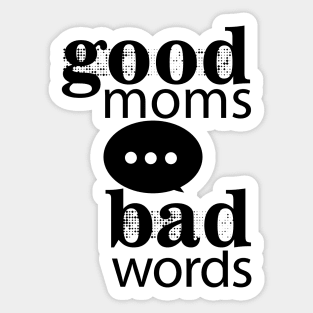 Good Moms Say Bad Words Sticker